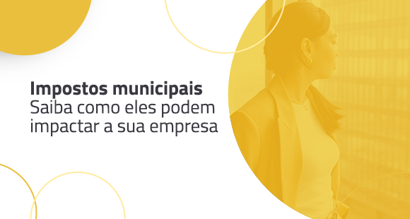 Impostos municipais – Saiba como eles podem impactar a sua empresa