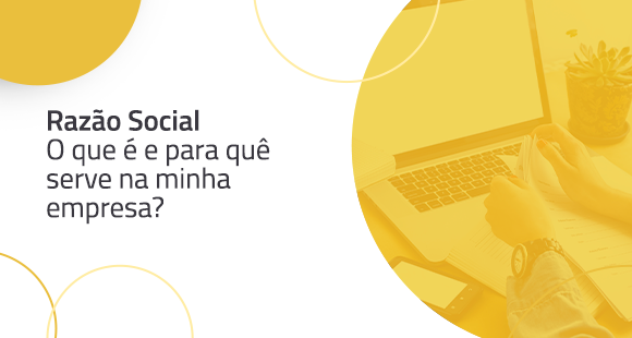 Razão Social: o que é e para quê serve na minha empresa?